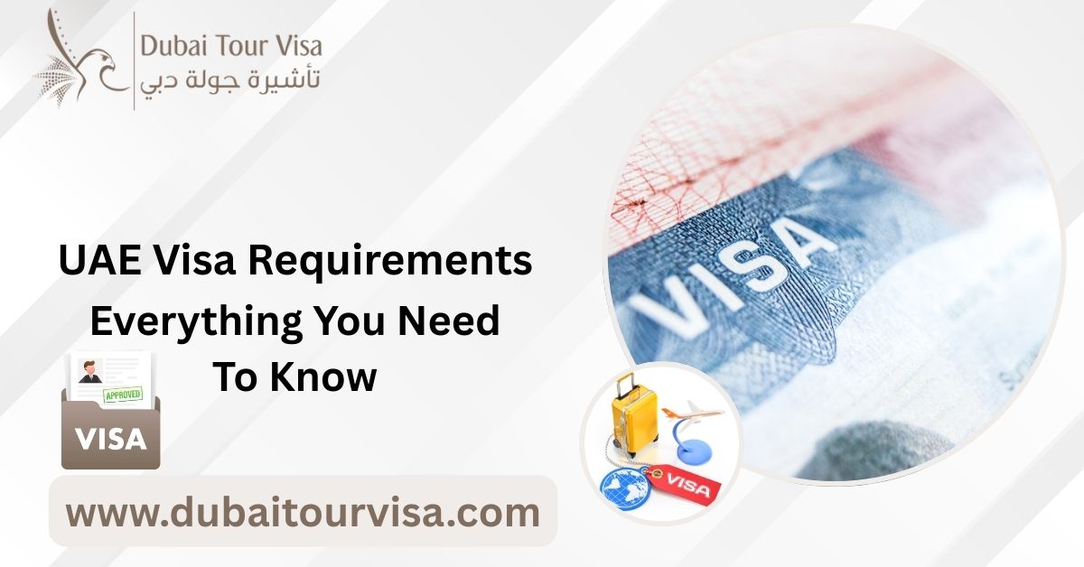 UAE Visa Requirements: Everything You Need To Know